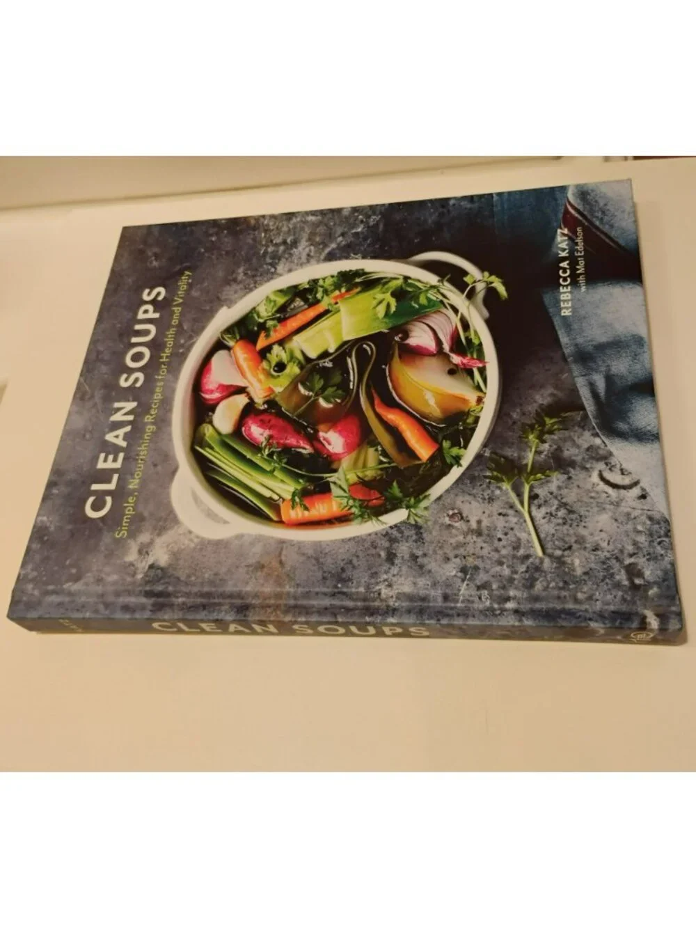 Clean Soups Hardcover Cook Book, Simple Nourishing Recipes For Health, Katz 2016